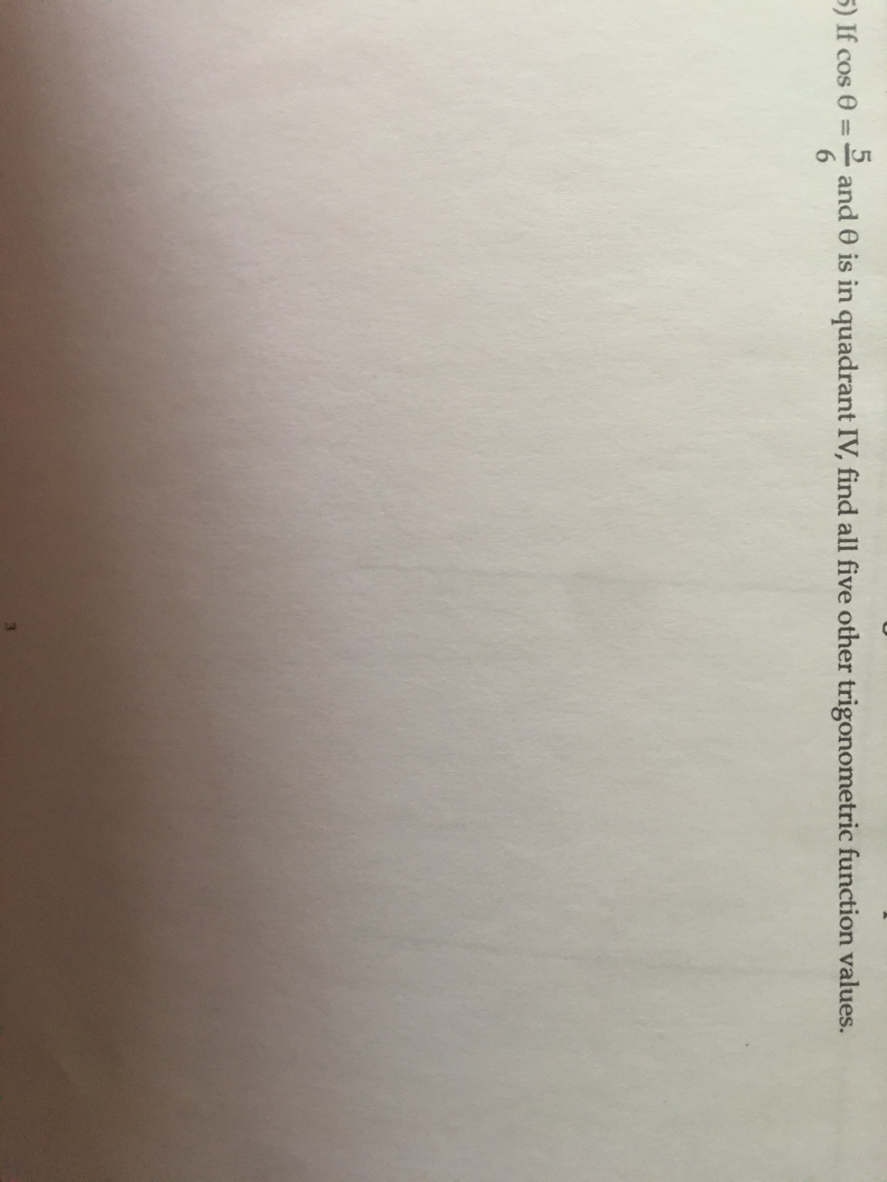 5) If cos 0
and 0 is in quadrant IV, find all five other trigonometric function values.
6.
%3D
