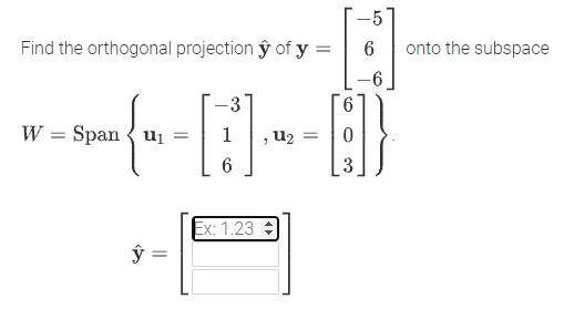 -5
Find the orthogonal projection ŷ of y =
onto the subspace
-3
9.
W = Span { u1
U2 =
3
Ex: 1.23 :
6.
