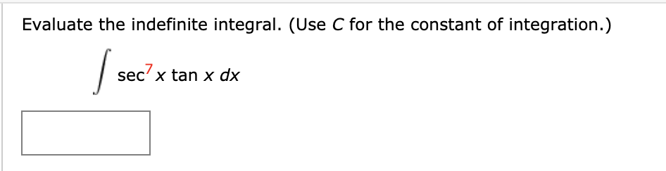 Evaluate the indefinite integral. (Use C for the constant of integration.)
sec'x tan x dx
