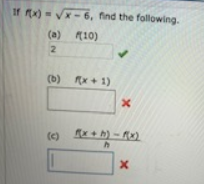 If x) = V
x-6, find the following.
(a)
10)
(b) x + 1)
() +h) - Ax)
(c)
