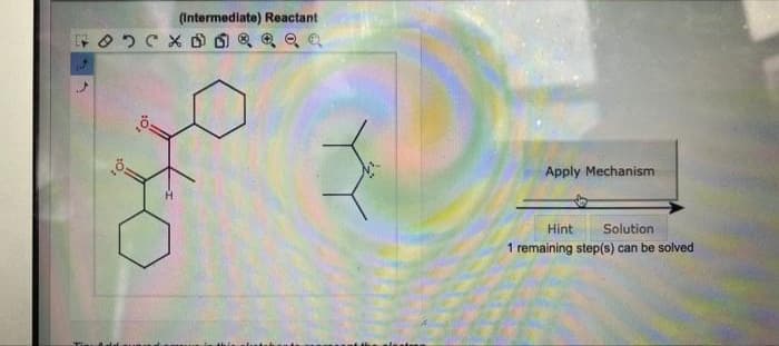 (Intermediate) Reactant
Apply Mechanism
Hint
Solution
1 remaining step(s) can be solved
