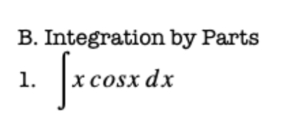 B. Integration by Parts
Jrcast
1.
xcosx dx
