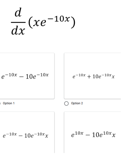 d
(хе -10х)
dx
e-10х — 10е -10х
e-10х + 10е-10хx
O Option 1
Option 2
e-10x
10е-10хx
e10х — 10е10х х
xx
-
-
