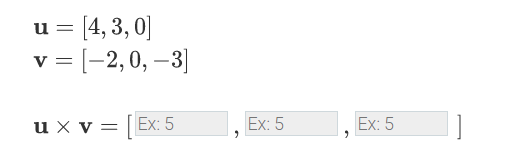 = [4, 3,0]
v = [-2,0, –3]
u x v = [Ex: 5
Ex: 5
Ex: 5
