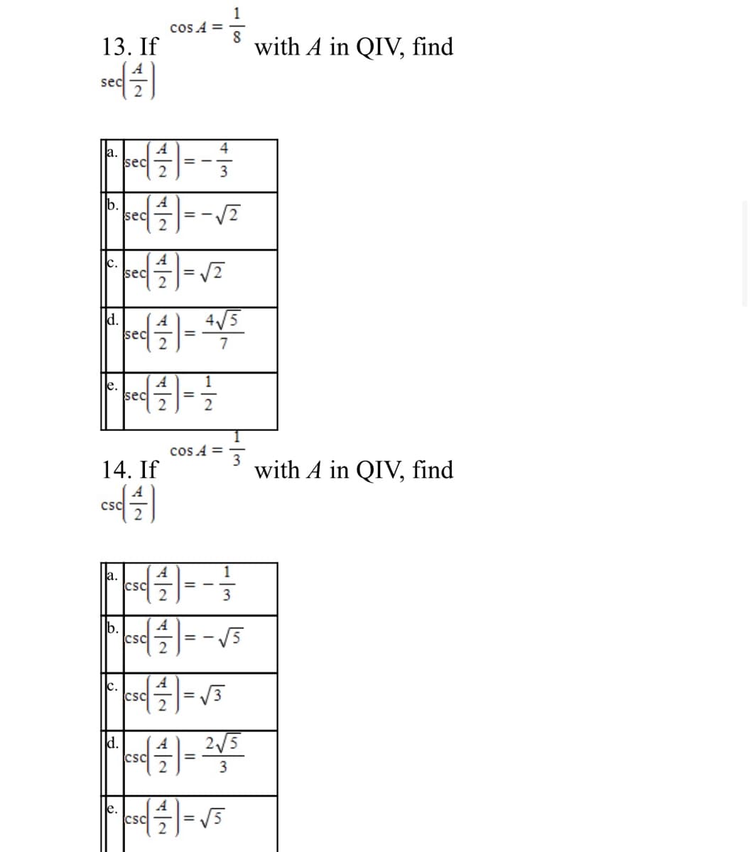 1
cos A =
13. If
with A in QIV, find
sec
4
a.
sec
b.
sec
c.
sec
d.
sec
4/5
7
le.
Isec
cos A =
14. If
3
with A in QIV, find
csc
1
la.
csc
3
b.
csc
с.
csc
d.
2/5
A
csc
3
csc
