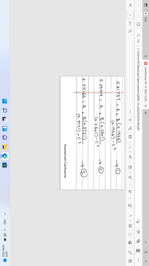 (
E
Live
Ĉ
1 of 1
CamScanner 06-14-2022 16.00.p x +
Ⓒ File | C:/Users/HP/Desktop/CamScanner%2006-14-2022% 2016.00.pdf
Q
+
3
5.61737 = A +
(0.1936)
(0-1936)-c²
5.29414 A
3. 114166 = A + B(0.3721)
(0.3721) -C 2
H
+
Q
FR
B (0.2601)
(0.2601)-C²
A
T
IC
v
Scanned with CamScanner
Ų
O
Pru
T
A
^ ENG
A
P
10
16:05
14/06/2022
50