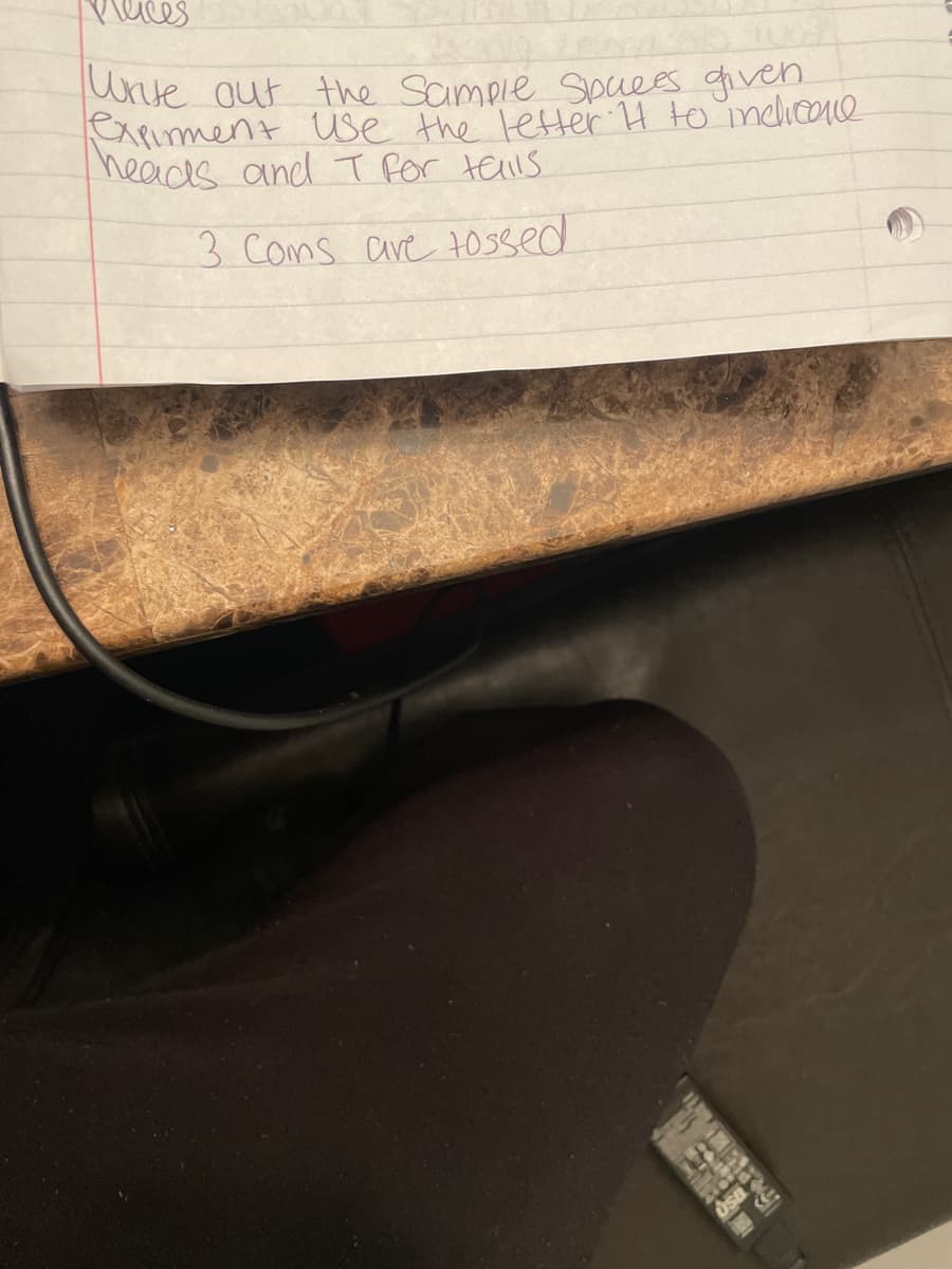 preces
Write out the Sample Spuces given
expirment use the letter. It to indicare
heads and T for tails
3 Cons are tossed
S
USB