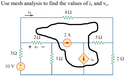 Use mesh analysis to find the values of i, and vo.
ix
2 A
52
+ vo
3Ω
1Ω
ix
10 V (+
