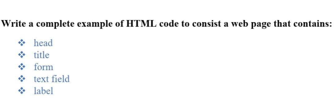 Write a complete example of HTML code to consist a web page that contains:
head
title
form
text field
label