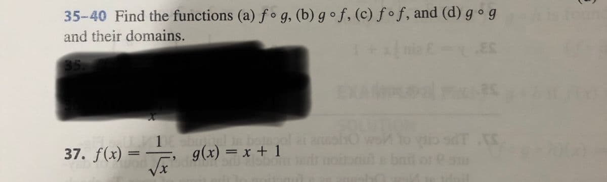 35-40 Find the functions (a) fog, (b) gof, (c) fof, and (d) gog
and their domains.
E-LES
35.
36
X
U1E shurtel is bojszol
g(x) = x + 1
√x²
alsbo
37. f(x) =
EXAM
SOLU
ac
IT IS