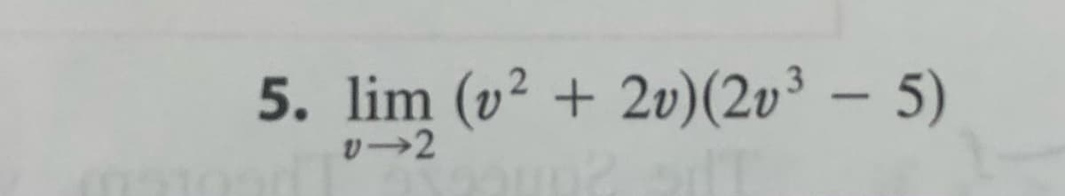 5. lim (v² + 2v) (2v³ - 5)
v-2
IT