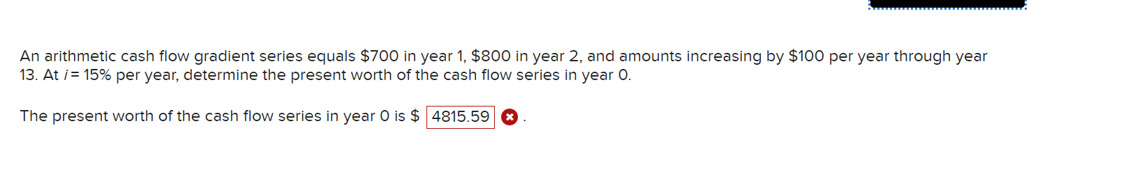 he present worth of the cash flow series in year O is $ 4815.59
