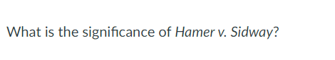 What is the significance of Hamer v. Sidway?