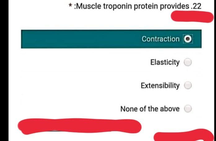 * :Muscle troponin protein provides.22
Contraction
Elasticity
Extensibility
None of the above
