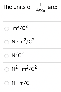 1
are:
4TEO
The units of
O m?/c2
N.m?/c2
O N?c2
O N2 . m?/c2
ON. m/C
