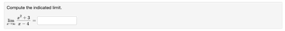 Compute the indicated limit.
„2
x + 3
lim
x00 x - 4
