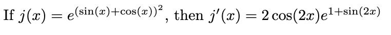 If j(x) = e(sin(x)+cos(x))²
, then j'(x) = 2 cos(2x)el+sin(2«)
COS
