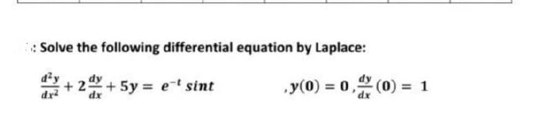 :Solve the following differential equation by Laplace:
dy
+24+ 5y = e-t sint
dx
dx
,y(0) = 0,(0) = 1
dx