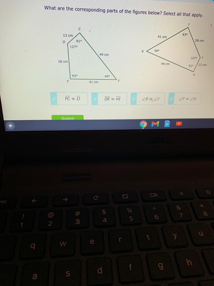 What are the corresponding parts of the figures below? Select all that apply.
13 cm
930
41 cm
D
910
28 cm
1270
K
490
49 cm
127°
28 cm
49 cm
13 ст
91°
930
490
41 cm
FC = IJ
DE = HI
ZE E U
ZF ZH
Submit
sc
%23
$4
8.
7
W
e
h
g
d.
a
