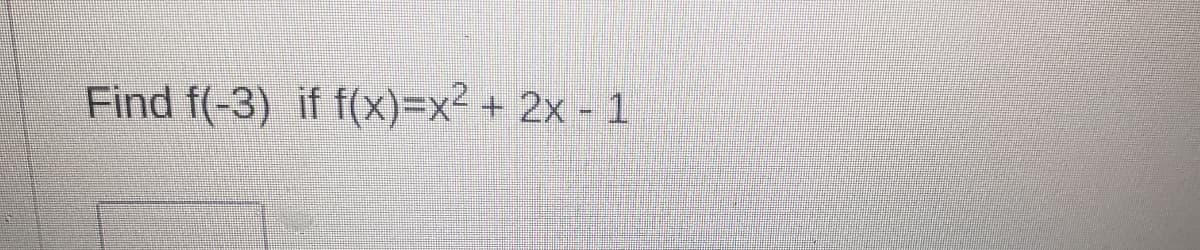 Find f(-3) if f(x)=x² + 2x - 1
