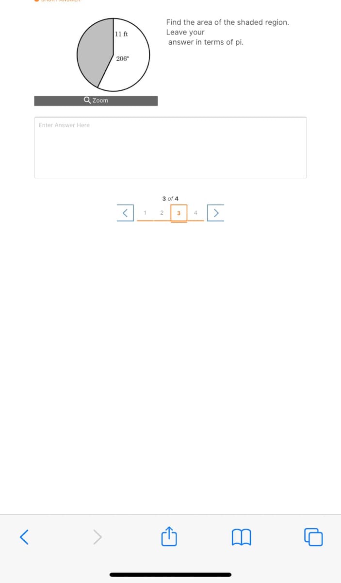 Find the area of the shaded region.
Leave your
answer in terms of pi.
11 ft
206
Q Zoom
Enter Answer Here
3 of 4
3
4
