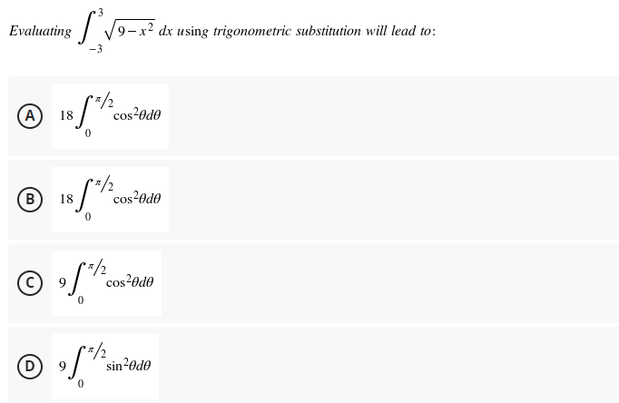 Evaluating √9-x² dx using trigonometric substitution will lead to:
-3
C=/2
A
18
cos²0d0
1852/200
cos²0d0
(B)
© of th
0
2/2
D
cos²0d0
sin²0d0