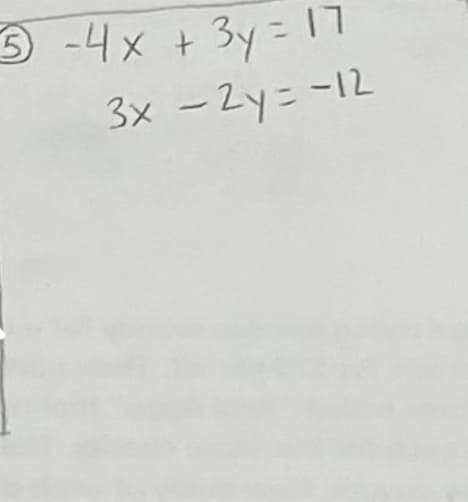 3 -4x + 3y= 17
%3D
3× -2yニ-12
