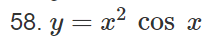 x² cos x
58. y = x²