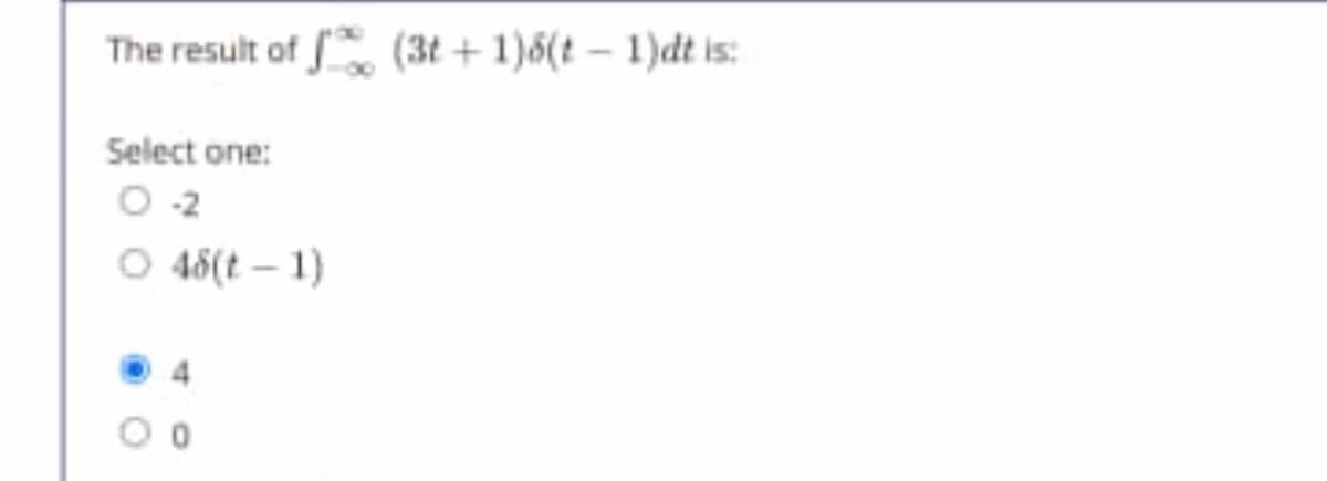 The result of (3t + 1)6(t – 1)dt is:
Select one:
O 2
O 48(t – 1)
