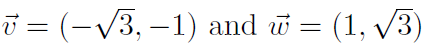 ū = (-/3, –1) and w = (1, /3)
E.
|
