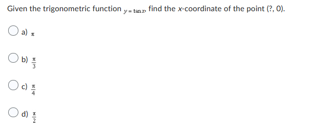 Given the trigonometric function y = tan find the x-coordinate of the point (?, O).
als
ㅇ 미플
이쯤
4
ㅇ 애플