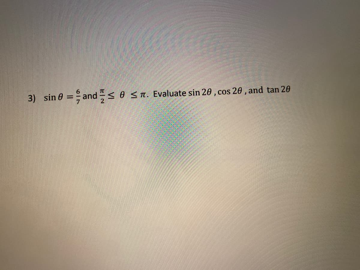 3) sin 0 = and < 0 <n. Evaluate sin 20 , cos 20 , and tan 20
