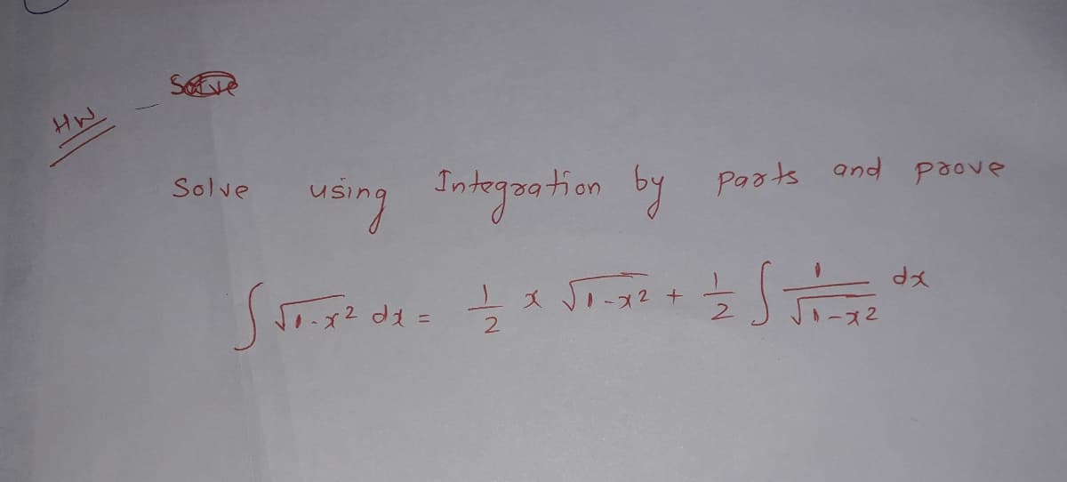 HW
Solve
using Integsation by Paats ond paove
poove
x2 dd =
x Ji-x2 +
-ズ2
