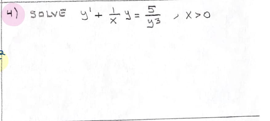 4) SOLVE y'+ =
5
> X>0
y3
