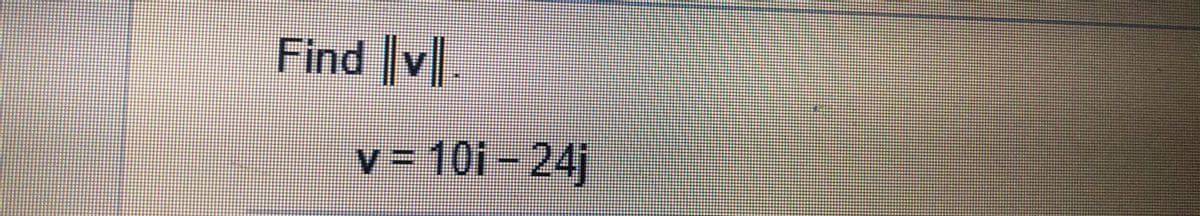 Find v.
v = 10i – 24j
