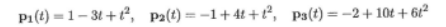 P1(t) = 1- 31+², Pa(t) =-1+ 4t + t², Pa(t)=-2+ 10t + 61²
