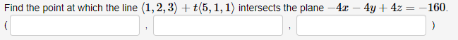 Find the point at which the line (1, 2, 3) + t(5, 1, 1) intersects the plane -4x - 4y + 4z = -160.