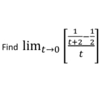 Find limt →0
1
t+2 2
t