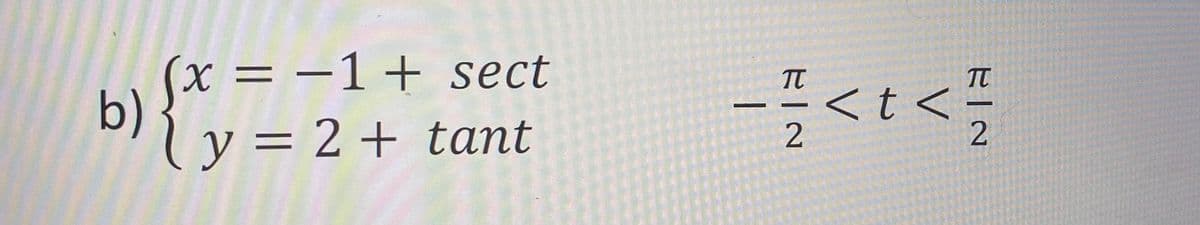 = -1+ sect
b) { y = 2 + tant
EIN
RIN
- 17/<t</7/2