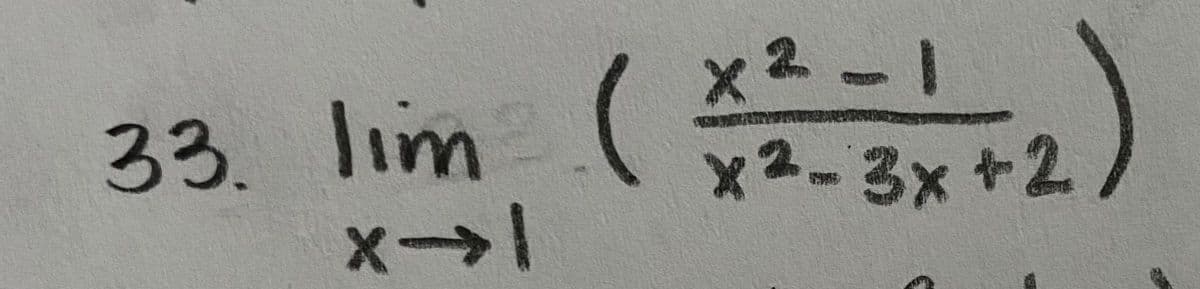 33. lim
X->>
( X2-3x+2)