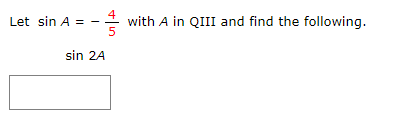 with A in QIII and find the following.
5
Let sin A =
sin 2A
