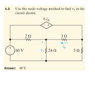 4.6
Use the node-voltage method to find vy in the
circuit shown.
6 is
20
30
60 V
v 24 0
303
Answer: 48 V.
+.
