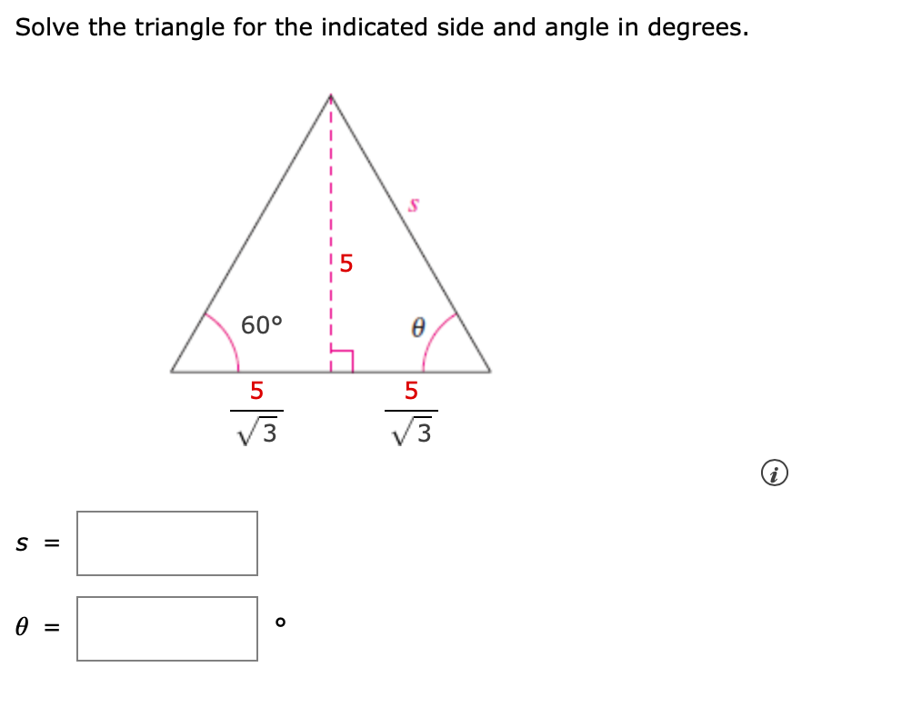 Solve the triangle for the indicated side and angle in degrees.
60°
V3
S =
