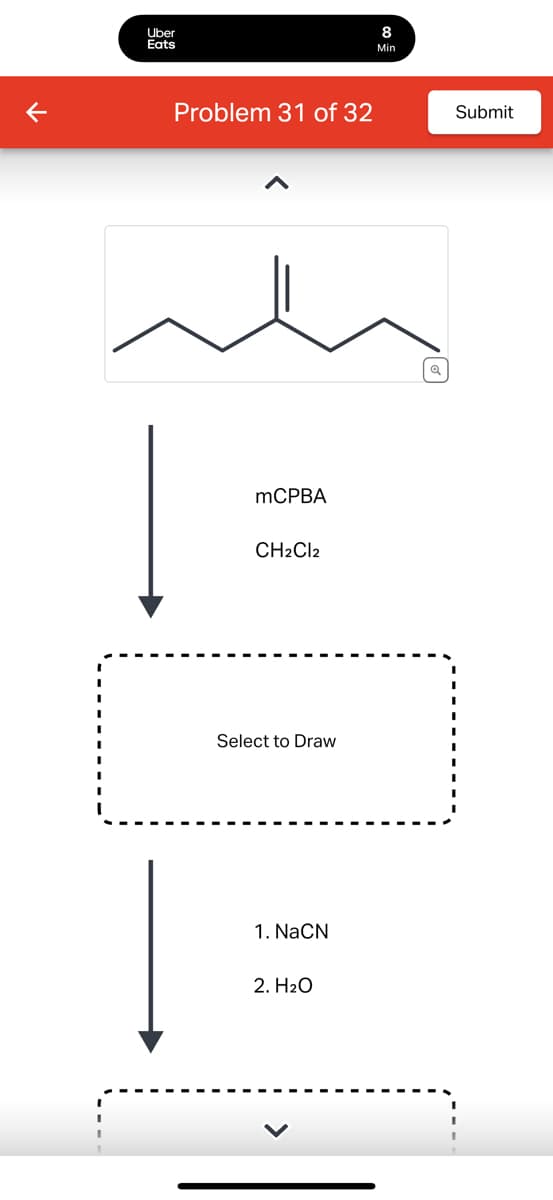 Uber
Eats
Problem 31 of 32
mCPBA
CH2Cl2
Select to Draw
1. NaCN
2. H₂O
8
Min
Submit