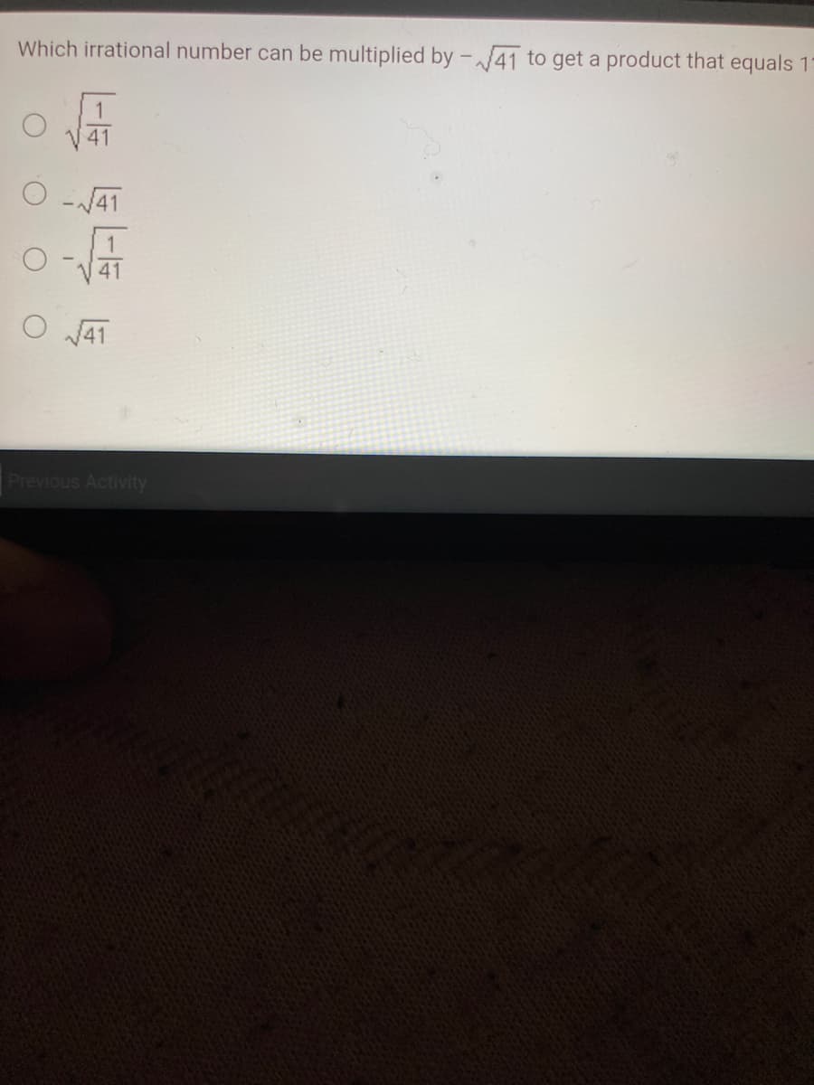 Which irrational number can be multiplied by – /41 to get a product that equals 11
41
-V41
41
O J41
Previous Activity
