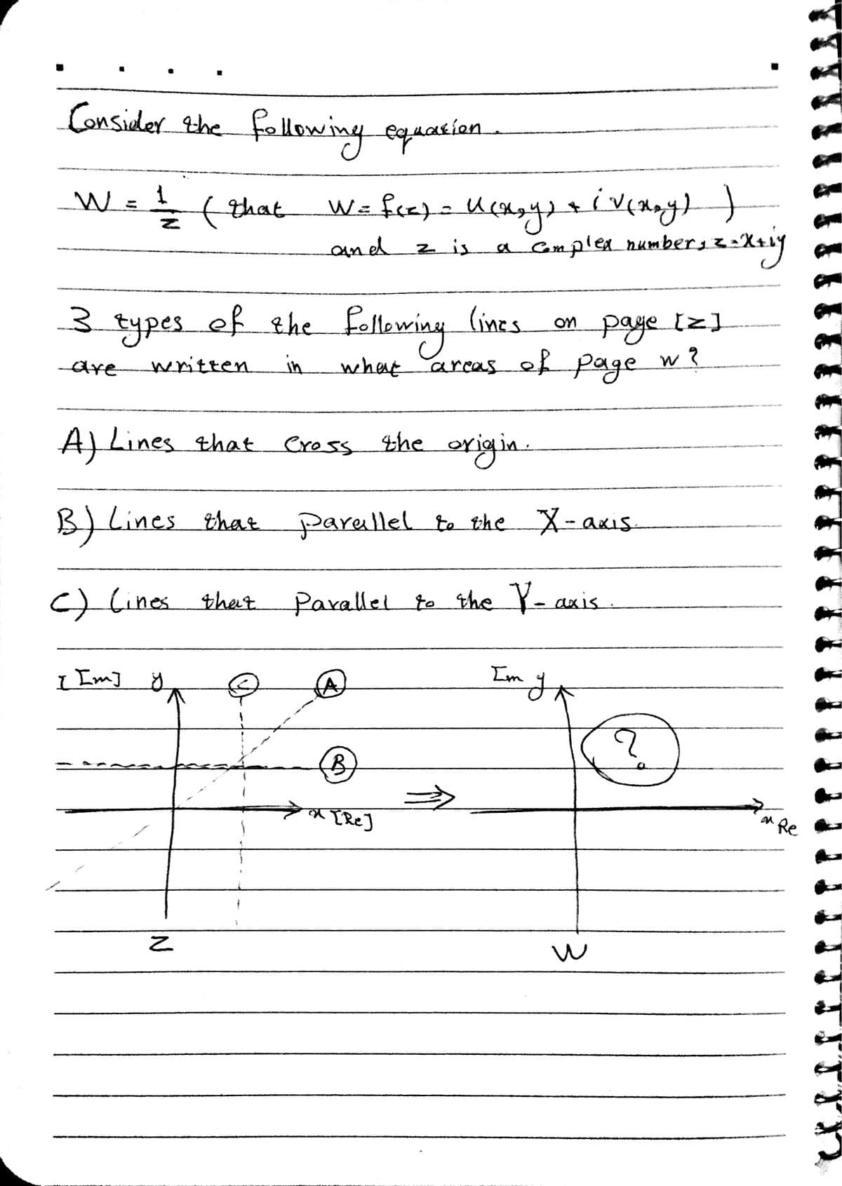 Consider the fallowing equation
W =L( that
and zis
a Gmplex number 1:
ef the follewing (ines.
what
types
paye []
--are
written
in
arcas page
w?
AJLines that
Cross the exigin
.
B) Lines that
parallel to the X-axis
%3B
C) Cines that.
Parallel to he Y- axis
I Em]
Im
* TRe]
Re
