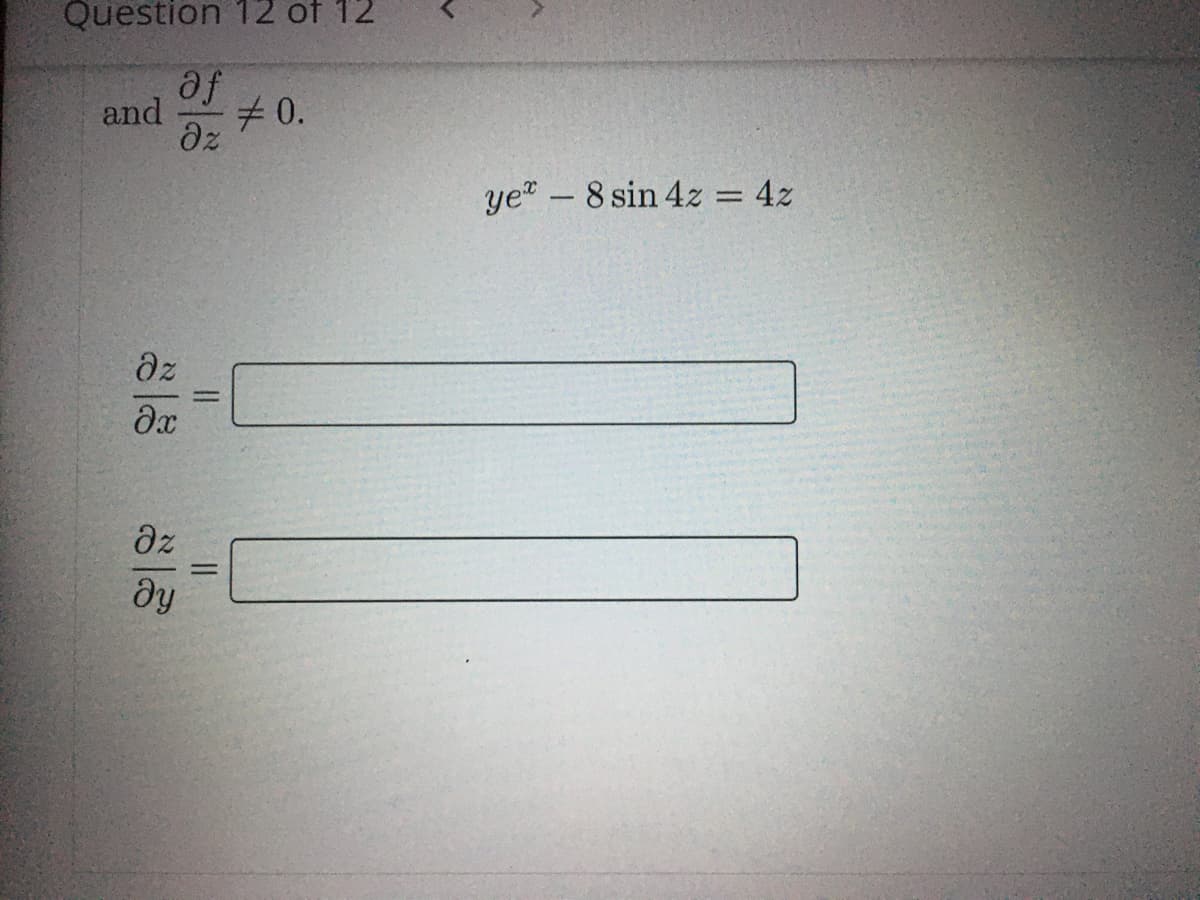 Question 12 of 12
fe
dz
and
#0.
ye-8 sin 4z = 4z
dz
dx
dz
%D
II
