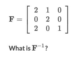 F =
210
020
201
What is F-¹?