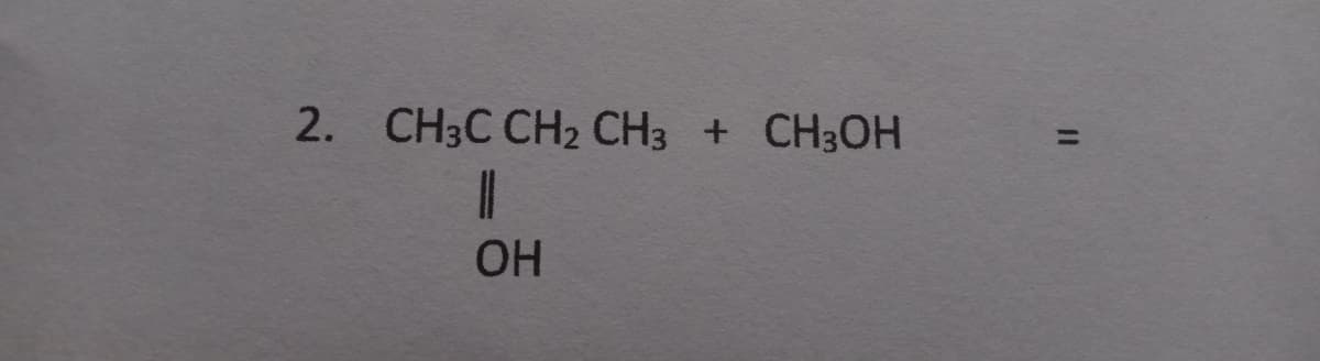 2. CH3C CH2 CH3 + CH3OH
OH
