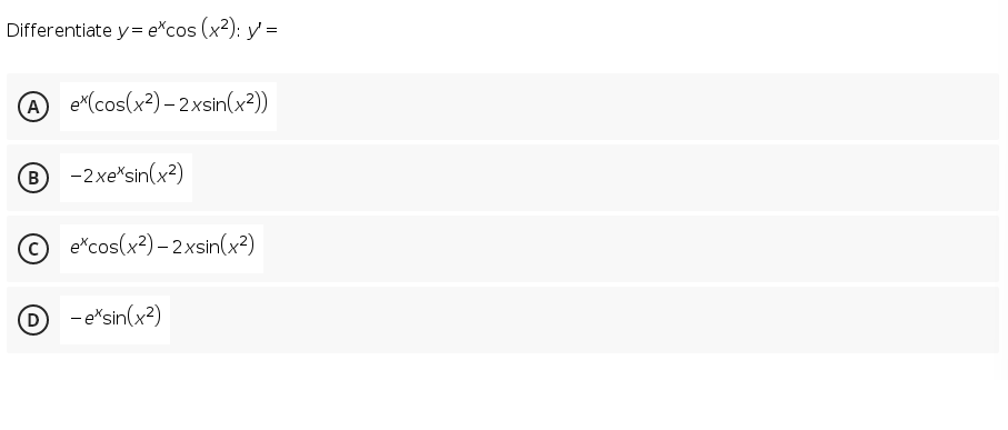 Differentiate y= e*cos (x²): y =
A
e(cos(x?) – 2xsin(x?))
-2xe*sin(x?)
e*cos(x?) – 2xsin(x²2)
- e*sin(x?)
